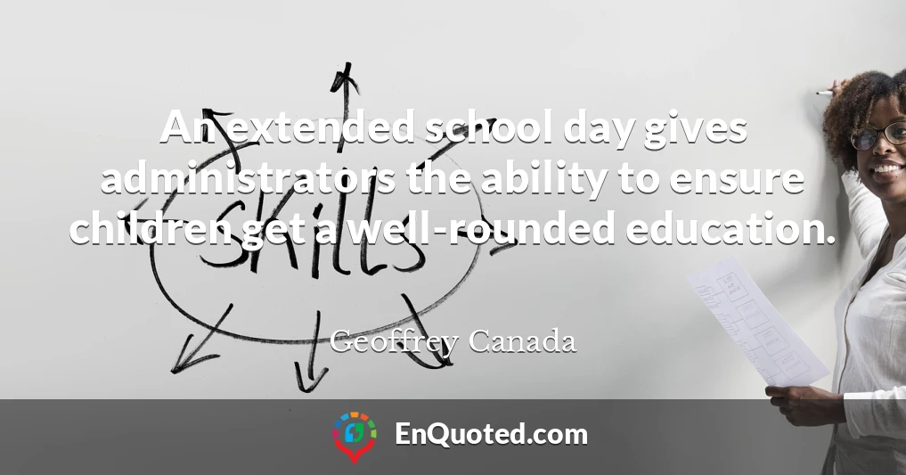 An extended school day gives administrators the ability to ensure children get a well-rounded education.