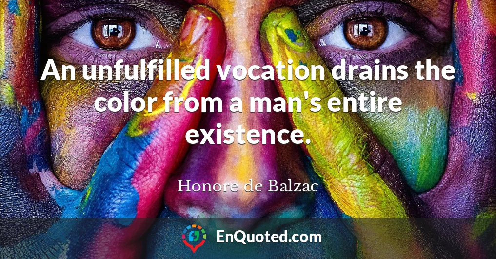 An unfulfilled vocation drains the color from a man's entire existence.