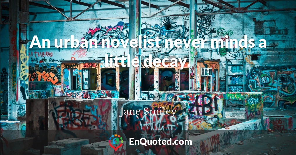 An urban novelist never minds a little decay.