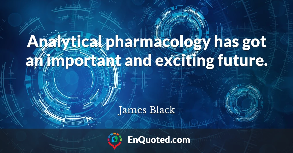 Analytical pharmacology has got an important and exciting future.