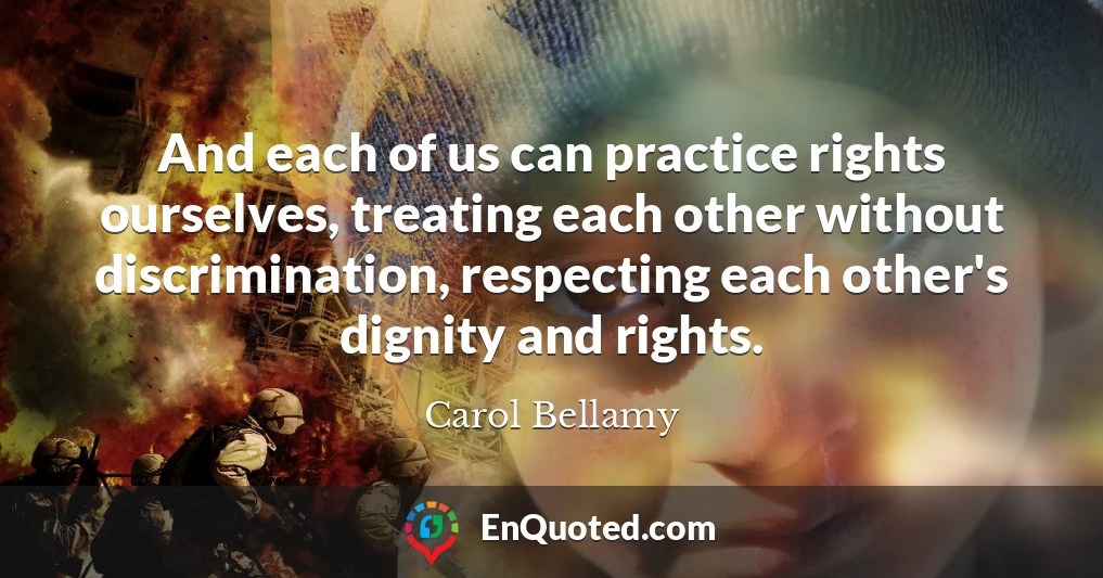 And each of us can practice rights ourselves, treating each other without discrimination, respecting each other's dignity and rights.