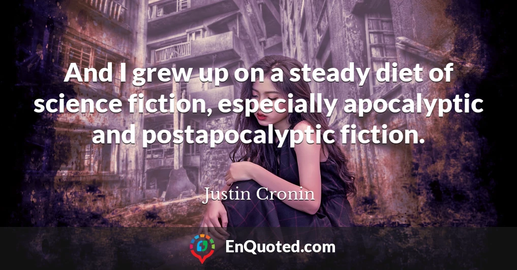 And I grew up on a steady diet of science fiction, especially apocalyptic and postapocalyptic fiction.