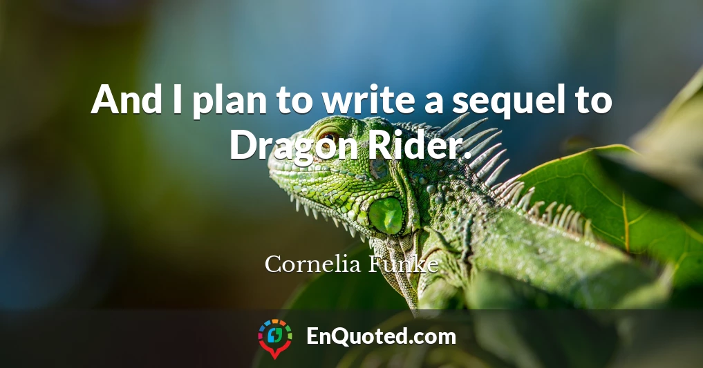 And I plan to write a sequel to Dragon Rider.