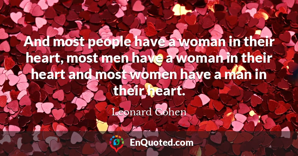 And most people have a woman in their heart, most men have a woman in their heart and most women have a man in their heart.