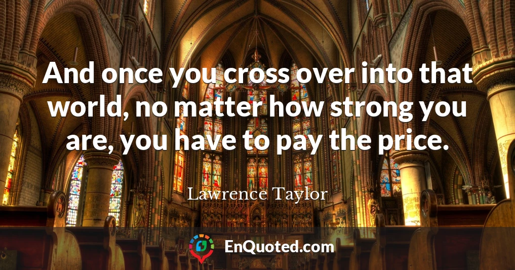 And once you cross over into that world, no matter how strong you are, you have to pay the price.