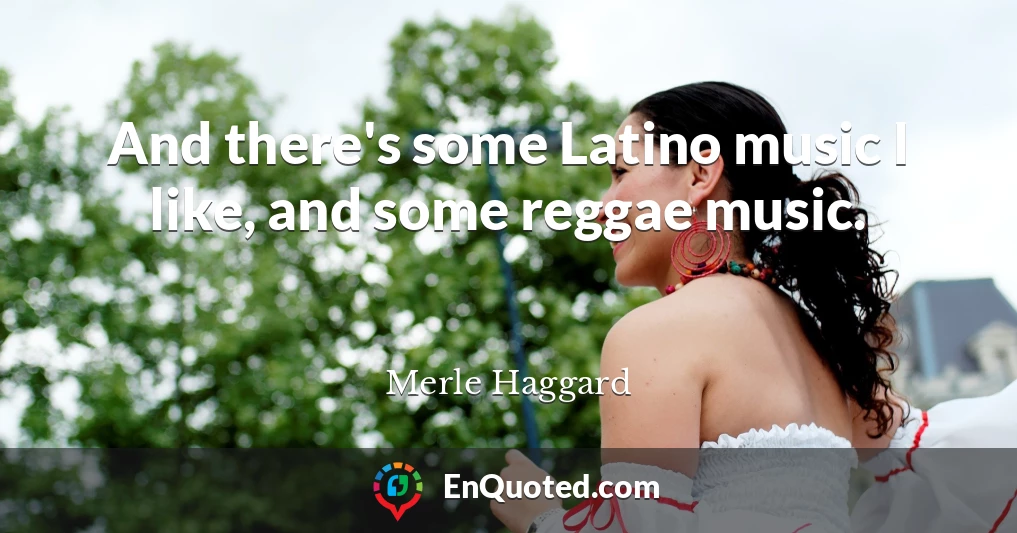 And there's some Latino music I like, and some reggae music.