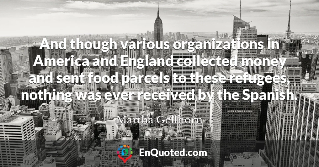 And though various organizations in America and England collected money and sent food parcels to these refugees, nothing was ever received by the Spanish.