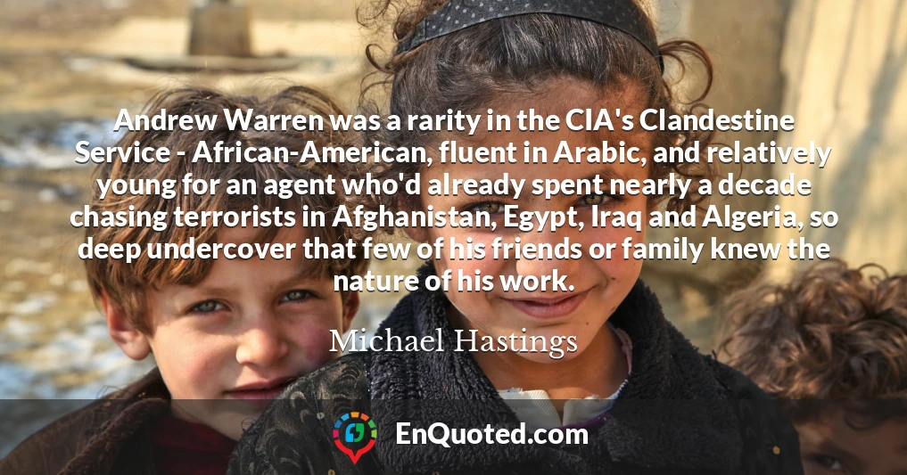 Andrew Warren was a rarity in the CIA's Clandestine Service - African-American, fluent in Arabic, and relatively young for an agent who'd already spent nearly a decade chasing terrorists in Afghanistan, Egypt, Iraq and Algeria, so deep undercover that few of his friends or family knew the nature of his work.