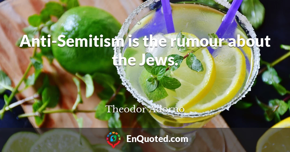 Anti-Semitism is the rumour about the Jews.