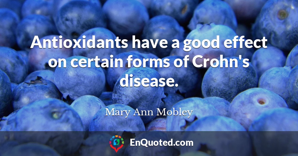 Antioxidants have a good effect on certain forms of Crohn's disease.
