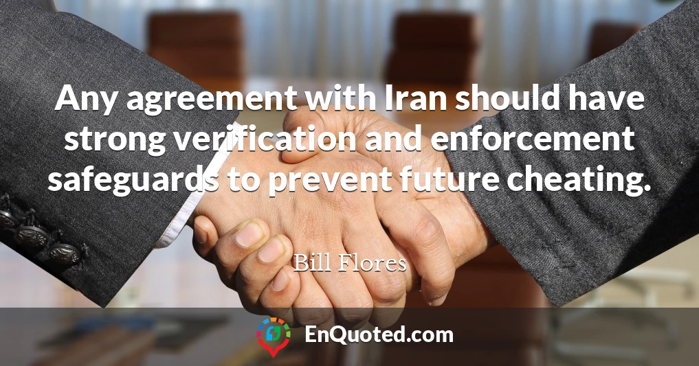 Any agreement with Iran should have strong verification and enforcement safeguards to prevent future cheating.