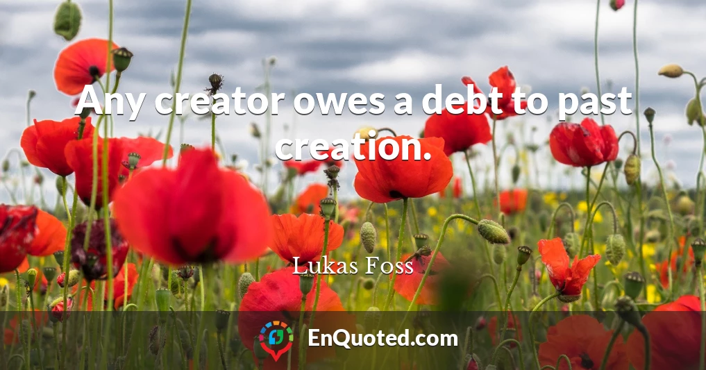 Any creator owes a debt to past creation.