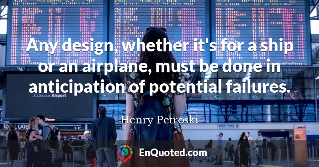 Any design, whether it's for a ship or an airplane, must be done in anticipation of potential failures.
