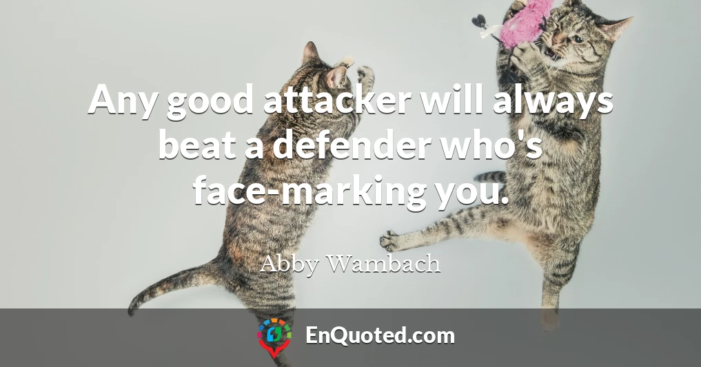 Any good attacker will always beat a defender who's face-marking you.
