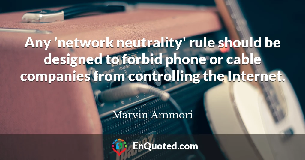 Any 'network neutrality' rule should be designed to forbid phone or cable companies from controlling the Internet.
