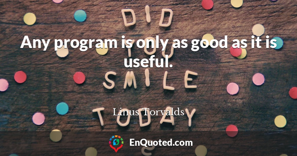 Any program is only as good as it is useful.