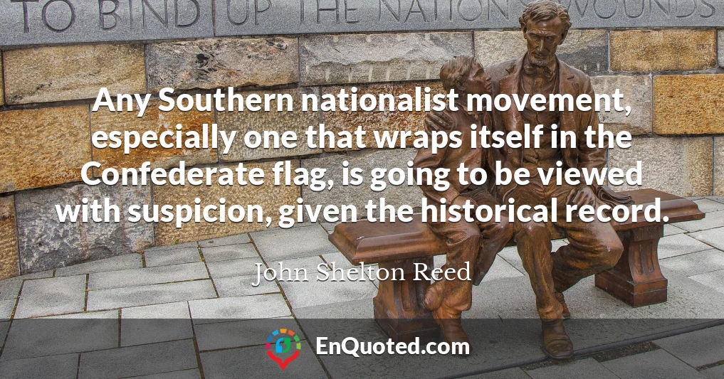 Any Southern nationalist movement, especially one that wraps itself in the Confederate flag, is going to be viewed with suspicion, given the historical record.