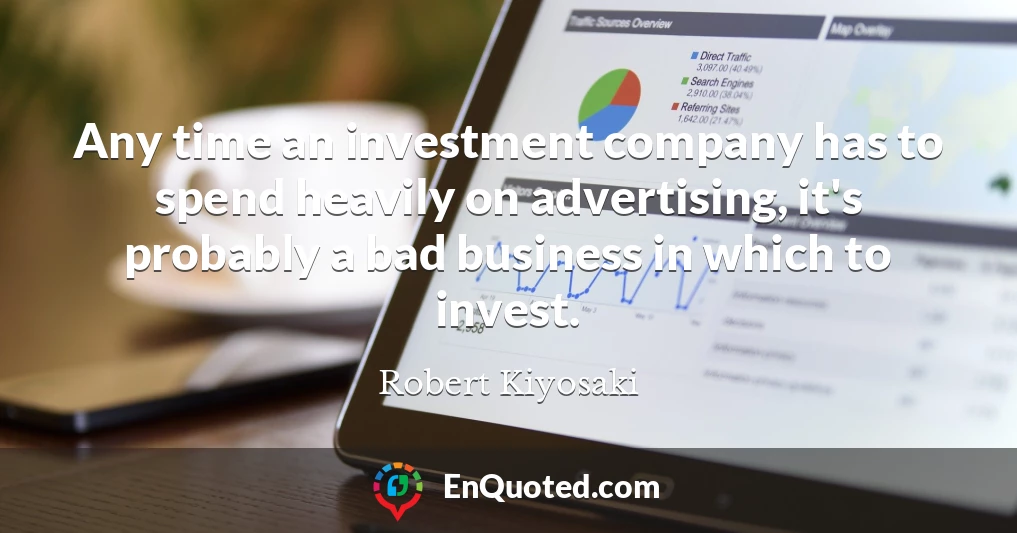Any time an investment company has to spend heavily on advertising, it's probably a bad business in which to invest.