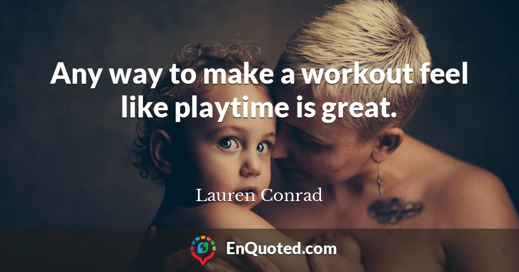 Any way to make a workout feel like playtime is great.