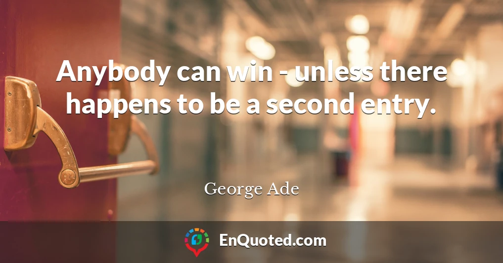 Anybody can win - unless there happens to be a second entry.
