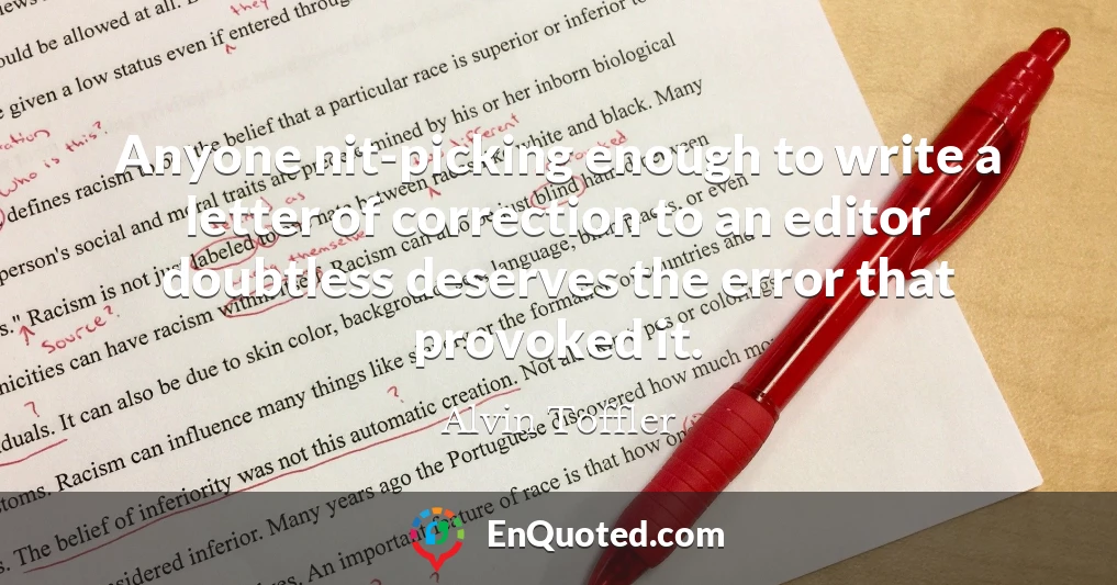 Anyone nit-picking enough to write a letter of correction to an editor doubtless deserves the error that provoked it.