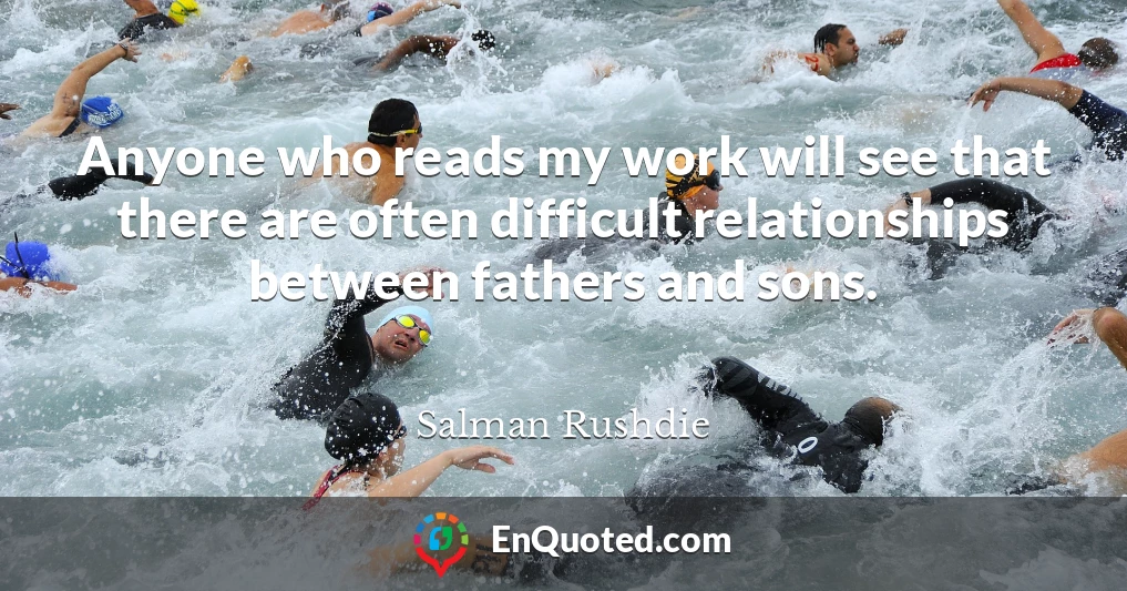 Anyone who reads my work will see that there are often difficult relationships between fathers and sons.