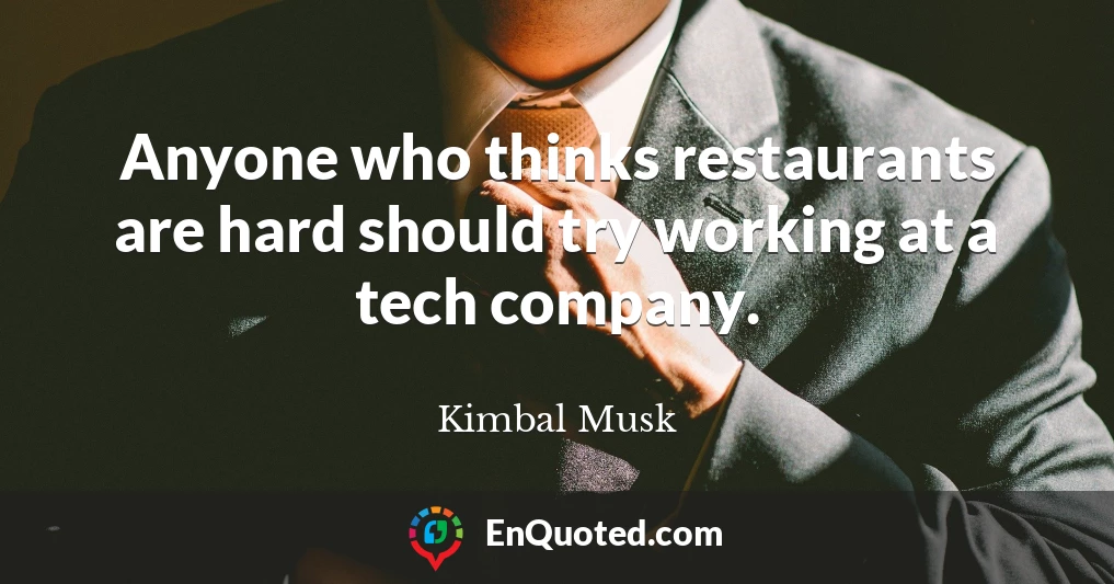 Anyone who thinks restaurants are hard should try working at a tech company.