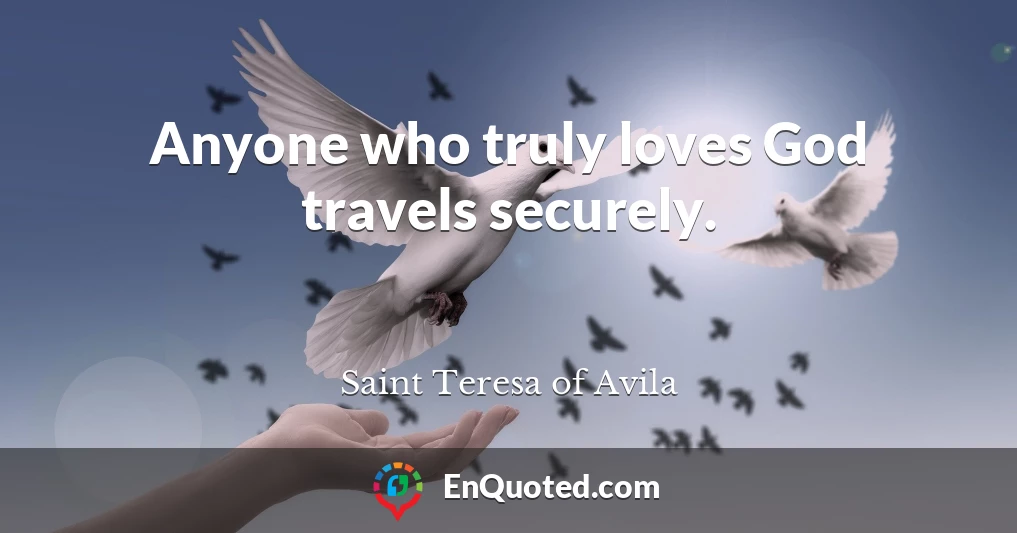 Anyone who truly loves God travels securely.
