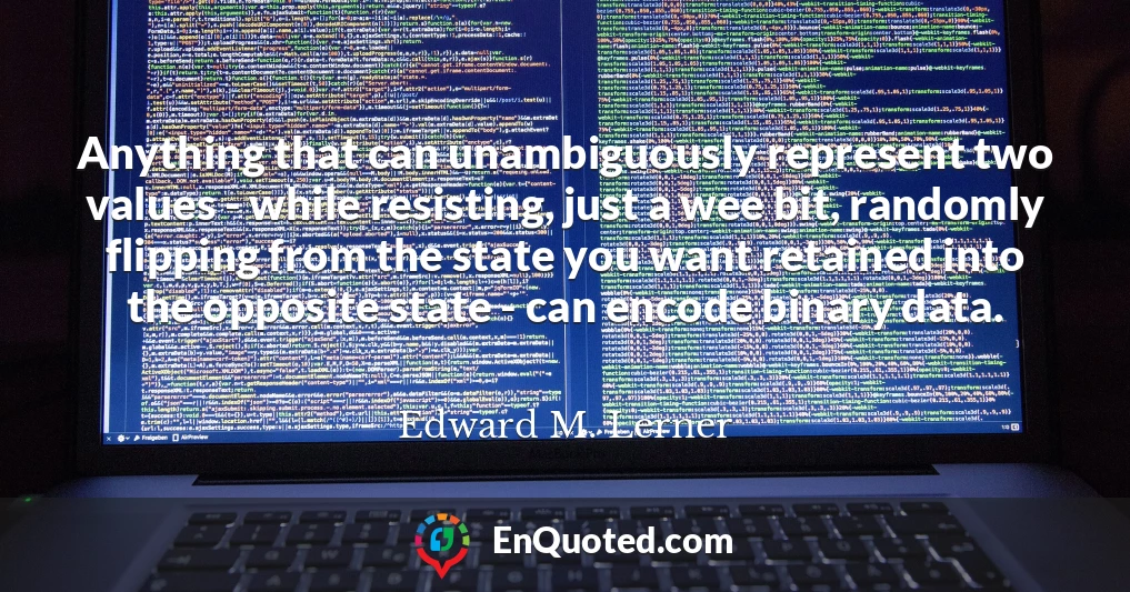 Anything that can unambiguously represent two values - while resisting, just a wee bit, randomly flipping from the state you want retained into the opposite state - can encode binary data.