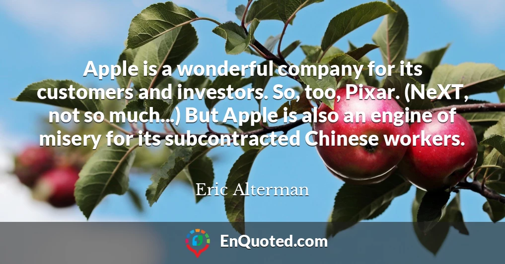 Apple is a wonderful company for its customers and investors. So, too, Pixar. (NeXT, not so much...) But Apple is also an engine of misery for its subcontracted Chinese workers.