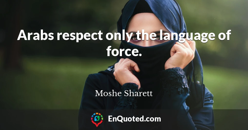 Arabs respect only the language of force.