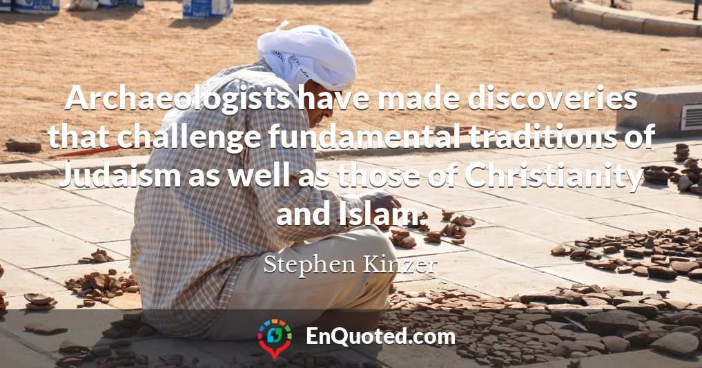 Archaeologists have made discoveries that challenge fundamental traditions of Judaism as well as those of Christianity and Islam.