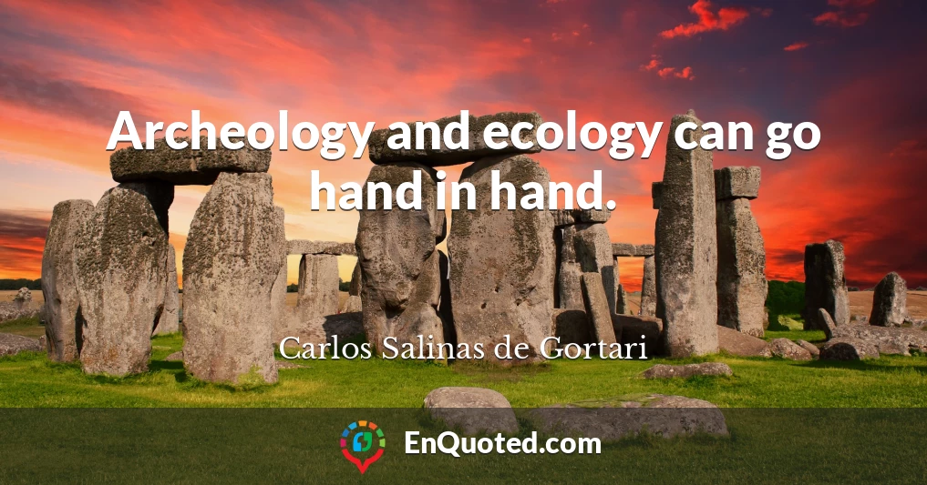 Archeology and ecology can go hand in hand.