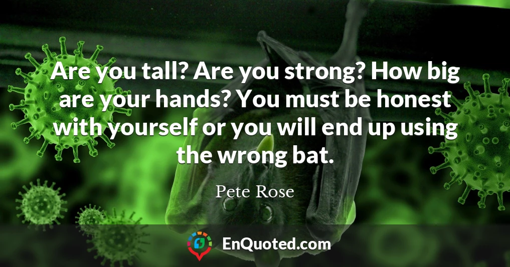 Are you tall? Are you strong? How big are your hands? You must be honest with yourself or you will end up using the wrong bat.