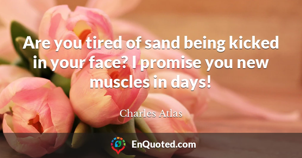 Are you tired of sand being kicked in your face? I promise you new muscles in days!