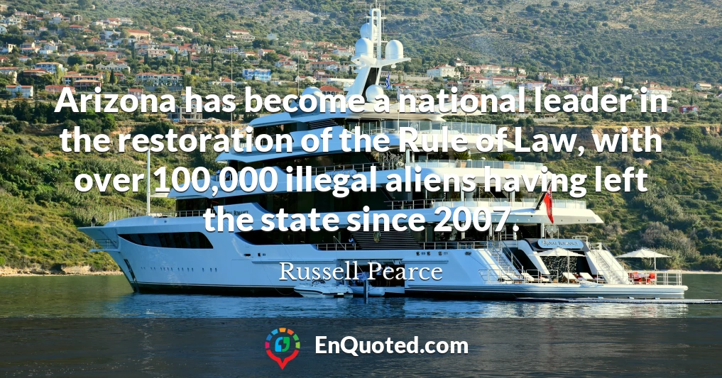 Arizona has become a national leader in the restoration of the Rule of Law, with over 100,000 illegal aliens having left the state since 2007.