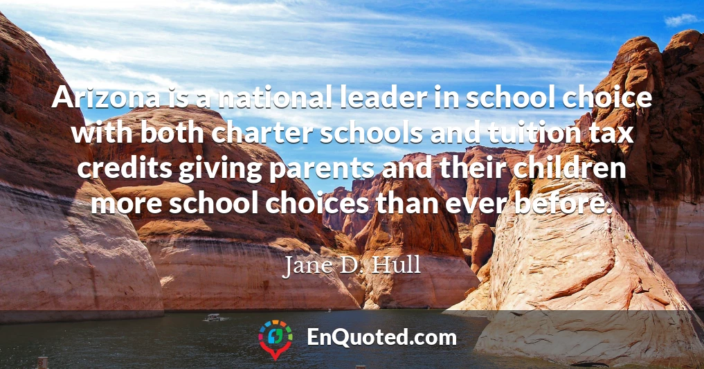 Arizona is a national leader in school choice with both charter schools and tuition tax credits giving parents and their children more school choices than ever before.