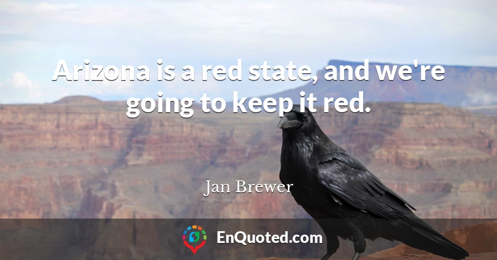 Arizona is a red state, and we're going to keep it red.