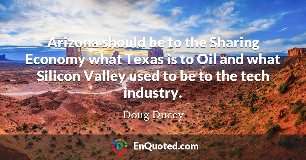 Arizona should be to the Sharing Economy what Texas is to Oil and what Silicon Valley used to be to the tech industry.