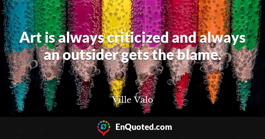 Art is always criticized and always an outsider gets the blame.