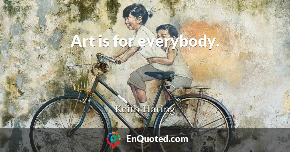 Art is for everybody.
