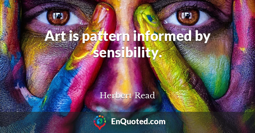 Art is pattern informed by sensibility.