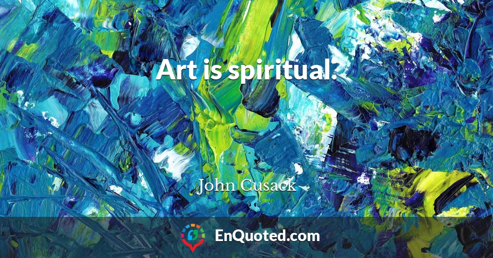 Art is spiritual.