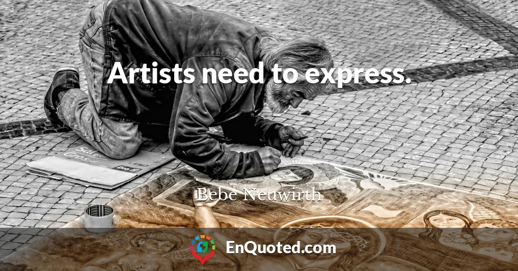 Artists need to express.