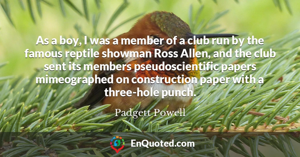 As a boy, I was a member of a club run by the famous reptile showman Ross Allen, and the club sent its members pseudoscientific papers mimeographed on construction paper with a three-hole punch.