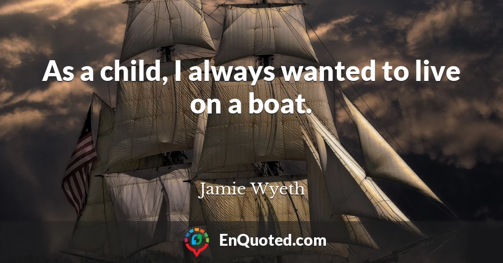 As a child, I always wanted to live on a boat.