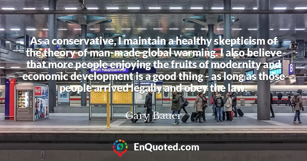 As a conservative, I maintain a healthy skepticism of the theory of man-made global warming. I also believe that more people enjoying the fruits of modernity and economic development is a good thing - as long as those people arrived legally and obey the law.