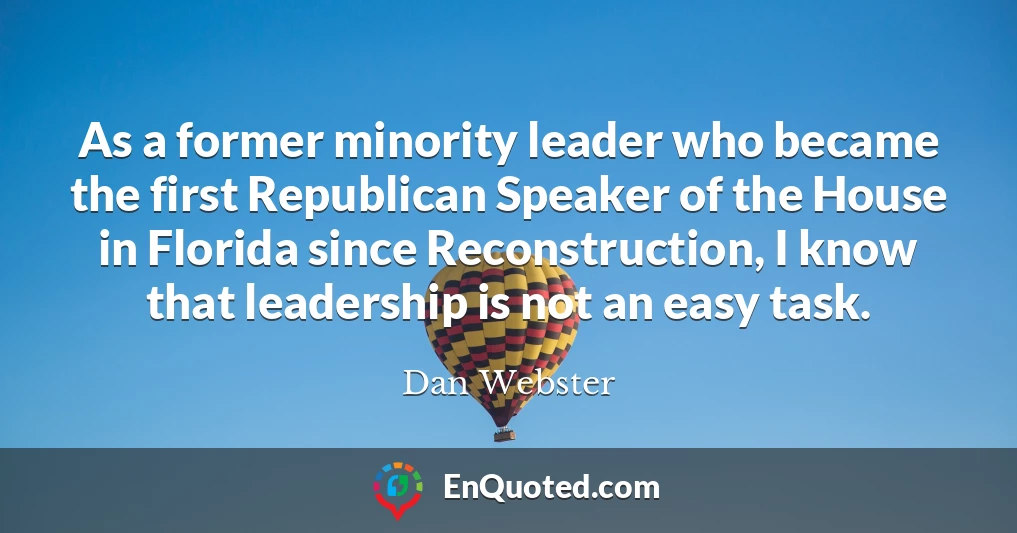 As a former minority leader who became the first Republican Speaker of the House in Florida since Reconstruction, I know that leadership is not an easy task.