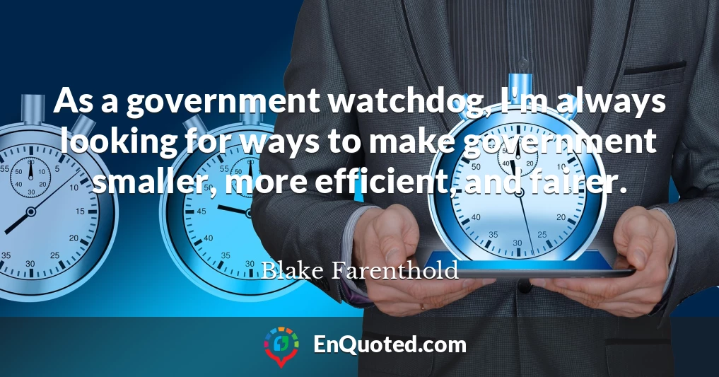 As a government watchdog, I'm always looking for ways to make government smaller, more efficient, and fairer.