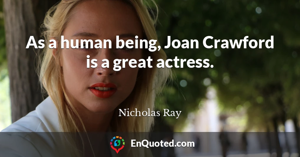 As a human being, Joan Crawford is a great actress.